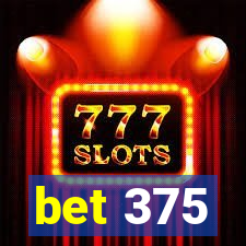 bet 375